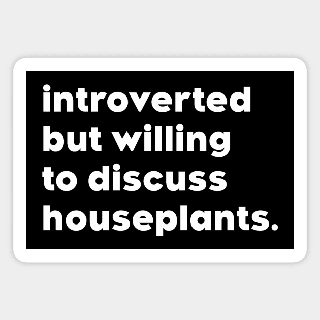 introverted but willing to discuss my houseplants Magnet by Therapy's Store